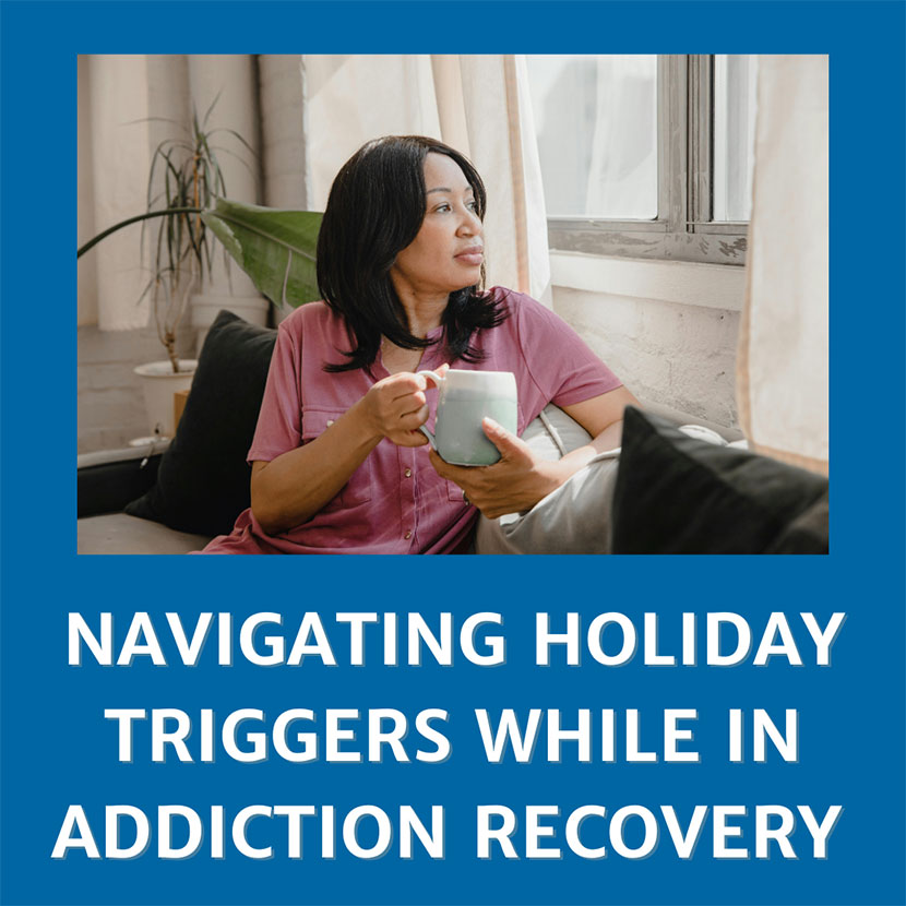 Navigating Holiday Triggers While in Addiction Recovery